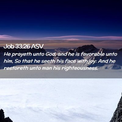 Picture 02 - Job 33:26 ASV - He prayeth unto God, and he is favorable unto - Bible Verse Picture