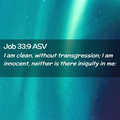 Picture 02 - Job 33:9 ASV - I am clean, without transgression; I am innocent, - Bible Verse Picture