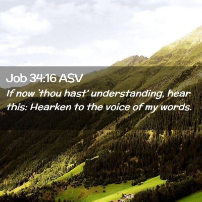 Picture 02 - Job 34:16 ASV - If now `thou hast' understanding, hear this: - Bible Verse Picture