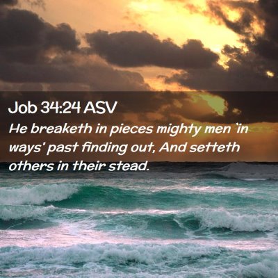 Picture 02 - Job 34:24 ASV - He breaketh in pieces mighty men `in ways' past - Bible Verse Picture