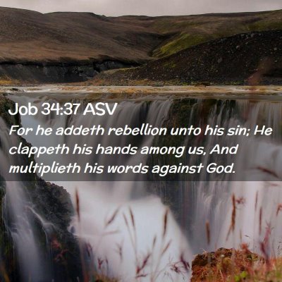 Picture 02 - Job 34:37 ASV - For he addeth rebellion unto his sin; He clappeth - Bible Verse Picture