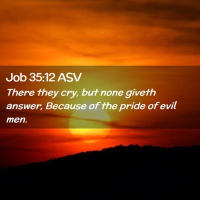 Picture 02 - Job 35:12 ASV - There they cry, but none giveth answer, Because - Bible Verse Picture