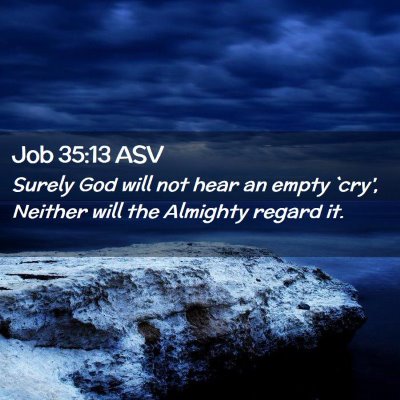 Picture 02 - Job 35:13 ASV - Surely God will not hear an empty `cry', Neither - Bible Verse Picture