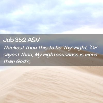 Picture 02 - Job 35:2 ASV - Thinkest thou this to be `thy' right, `Or' sayest - Bible Verse Picture