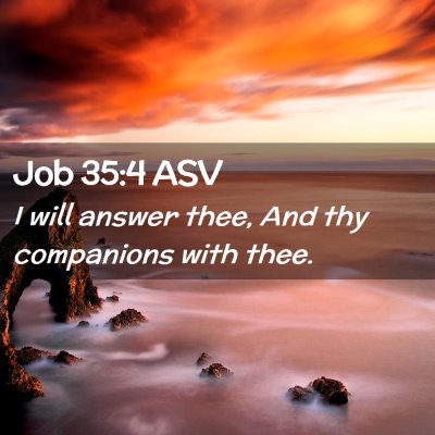 Picture 02 - Job 35:4 ASV - I will answer thee, And thy companions with - Bible Verse Picture