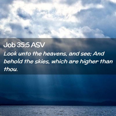 Picture 02 - Job 35:5 ASV - Look unto the heavens, and see; And behold the - Bible Verse Picture