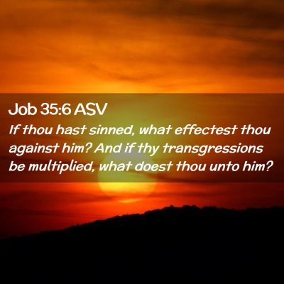 Picture 02 - Job 35:6 ASV - If thou hast sinned, what effectest thou against - Bible Verse Picture