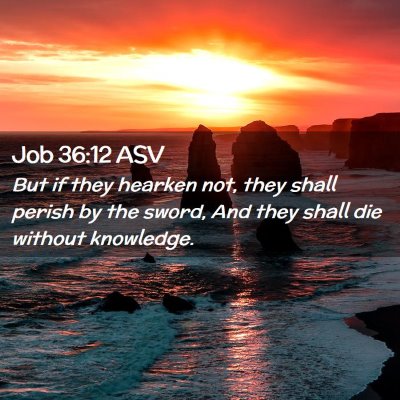 Picture 02 - Job 36:12 ASV - But if they hearken not, they shall perish by the - Bible Verse Picture