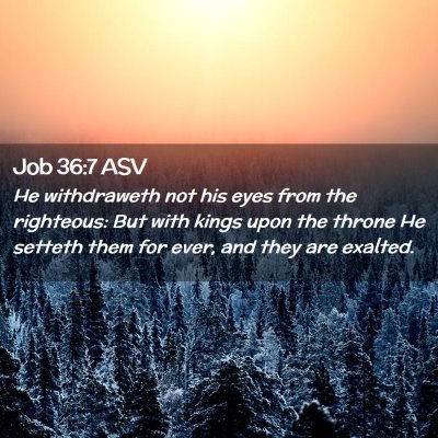 Picture 02 - Job 36:7 ASV - He withdraweth not his eyes from the righteous: - Bible Verse Picture