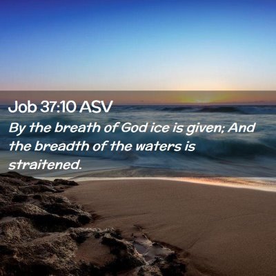 Picture 02 - Job 37:10 ASV - By the breath of God ice is given; And the - Bible Verse Picture