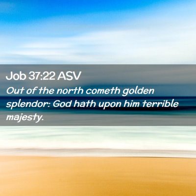 Picture 02 - Job 37:22 ASV - Out of the north cometh golden splendor: God hath - Bible Verse Picture
