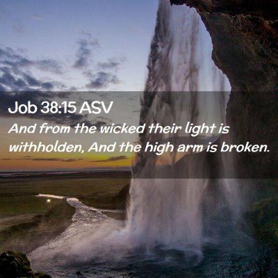 Picture 02 - Job 38:15 ASV - And from the wicked their light is withholden, - Bible Verse Picture