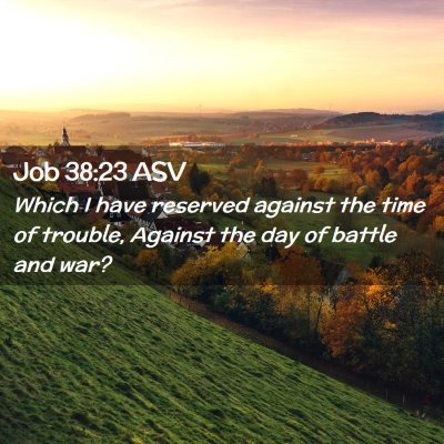 Picture 02 - Job 38:23 ASV - Which I have reserved against the time of - Bible Verse Picture