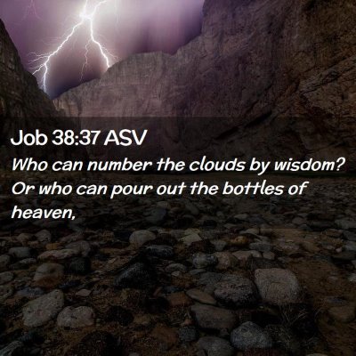 Picture 02 - Job 38:37 ASV - Who can number the clouds by wisdom? Or who can - Bible Verse Picture