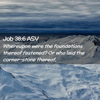 Picture 02 - Job 38:6 ASV - Whereupon were the foundations thereof fastened? - Bible Verse Picture