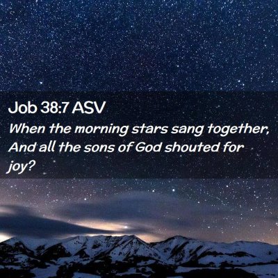 Picture 02 - Job 38:7 ASV - When the morning stars sang together, And all the - Bible Verse Picture