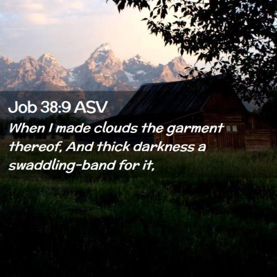 Picture 02 - Job 38:9 ASV - When I made clouds the garment thereof, And thick - Bible Verse Picture