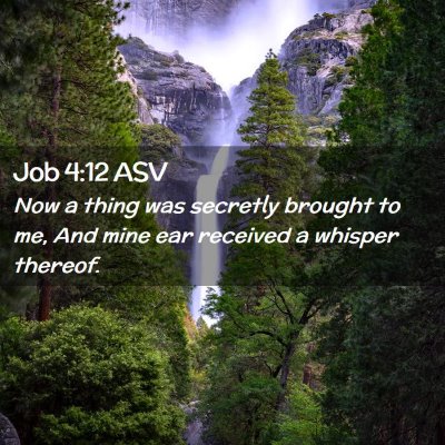 Picture 02 - Job 4:12 ASV - Now a thing was secretly brought to me, And mine - Bible Verse Picture