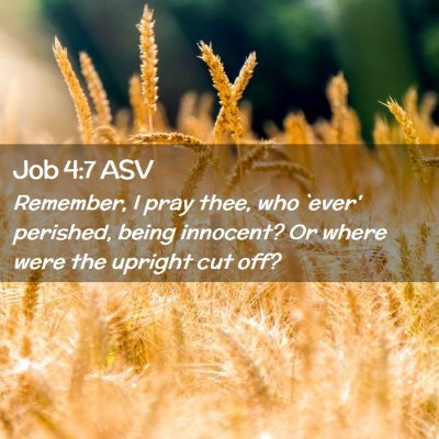 Picture 02 - Job 4:7 ASV - Remember, I pray thee, who `ever' perished, being - Bible Verse Picture