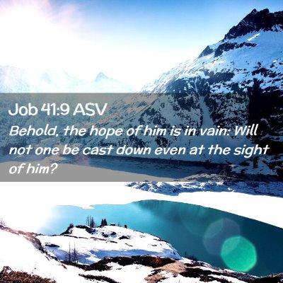 Picture 02 - Job 41:9 ASV - Behold, the hope of him is in vain: Will not one - Bible Verse Picture