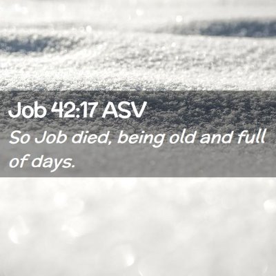 Picture 02 - Job 42:17 ASV - So Job died, being old and full of - Bible Verse Picture