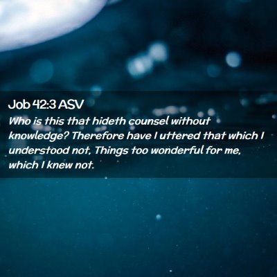 Picture 02 - Job 42:3 ASV - Who is this that hideth counsel without - Bible Verse Picture