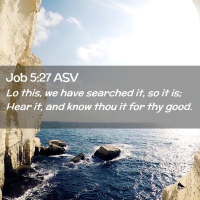 Picture 02 - Job 5:27 ASV - Lo this, we have searched it, so it is; Hear it, - Bible Verse Picture