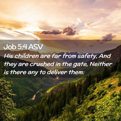 Picture 02 - Job 5:4 ASV - His children are far from safety, And they are - Bible Verse Picture