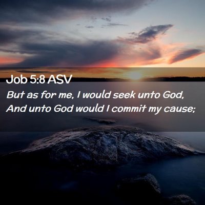 Picture 02 - Job 5:8 ASV - But as for me, I would seek unto God, And unto - Bible Verse Picture
