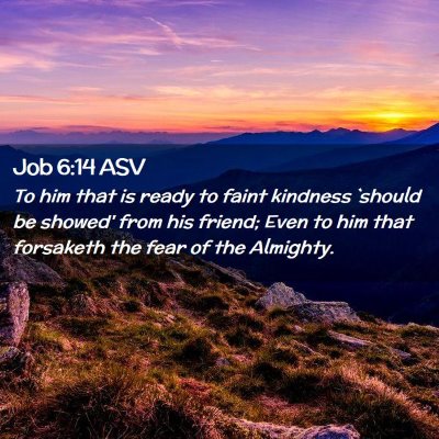 Picture 02 - Job 6:14 ASV - To him that is ready to faint kindness `should be - Bible Verse Picture