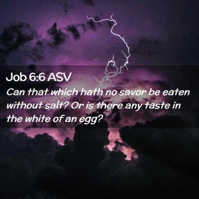 Picture 02 - Job 6:6 ASV - Can that which hath no savor be eaten without - Bible Verse Picture