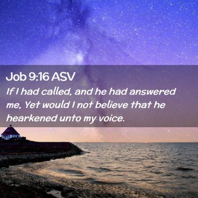 Picture 02 - Job 9:16 ASV - If I had called, and he had answered me, Yet - Bible Verse Picture