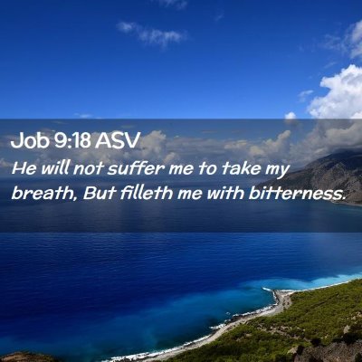 Picture 02 - Job 9:18 ASV - He will not suffer me to take my breath, But - Bible Verse Picture