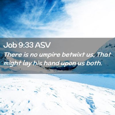 Picture 02 - Job 9:33 ASV - There is no umpire betwixt us, That might lay his - Bible Verse Picture