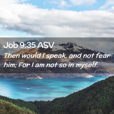 Picture 02 - Job 9:35 ASV - Then would I speak, and not fear him; For I am - Bible Verse Picture