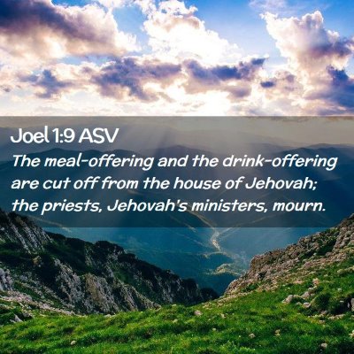 Picture 02 - Joel 1:9 ASV - The meal-offering and the drink-offering are cut - Bible Verse Picture