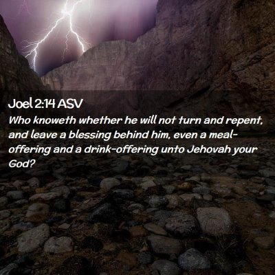 Picture 02 - Joel 2:14 ASV - Who knoweth whether he will not turn and repent, - Bible Verse Picture