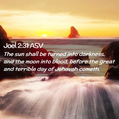 Picture 02 - Joel 2:31 ASV - The sun shall be turned into darkness, and the - Bible Verse Picture