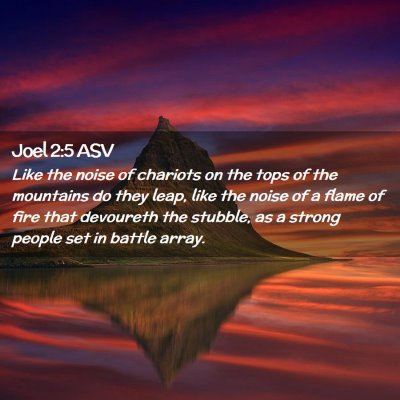 Picture 02 - Joel 2:5 ASV - Like the noise of chariots on the tops of the - Bible Verse Picture