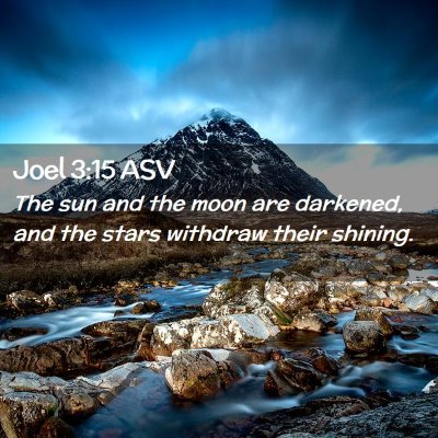 Picture 02 - Joel 3:15 ASV - The sun and the moon are darkened, and the stars - Bible Verse Picture