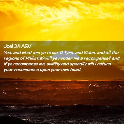 Picture 02 - Joel 3:4 ASV - Yea, and what are ye to me, O Tyre, and Sidon, - Bible Verse Picture