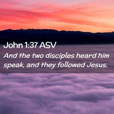 Picture 02 - John 1:37 ASV - And the two disciples heard him speak, and they - Bible Verse Picture