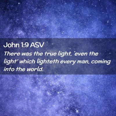 Picture 02 - John 1:9 ASV - There was the true light, `even the light' which - Bible Verse Picture