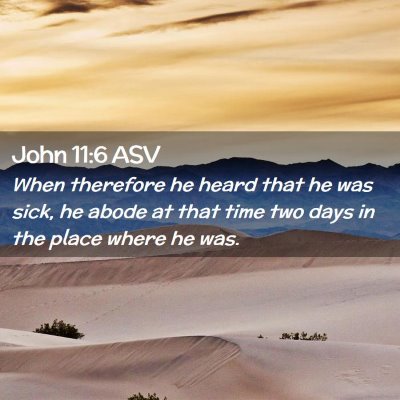 Picture 02 - John 11:6 ASV - When therefore he heard that he was sick, he - Bible Verse Picture