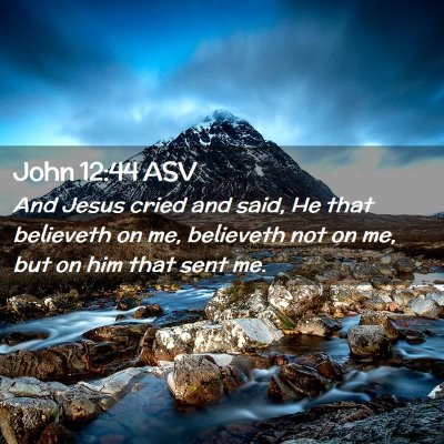 Picture 02 - John 12:44 ASV - And Jesus cried and said, He that believeth on - Bible Verse Picture