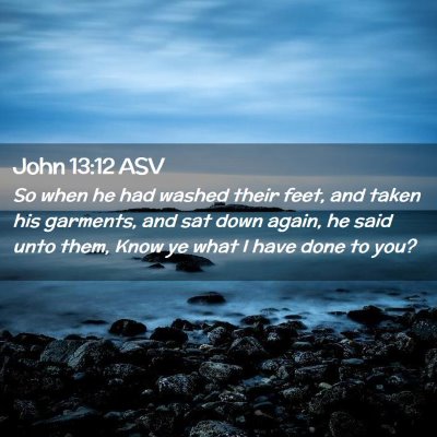 Picture 02 - John 13:12 ASV - So when he had washed their feet, and taken his - Bible Verse Picture