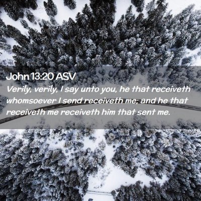 Picture 02 - John 13:20 ASV - Verily, verily, I say unto you, he that receiveth - Bible Verse Picture