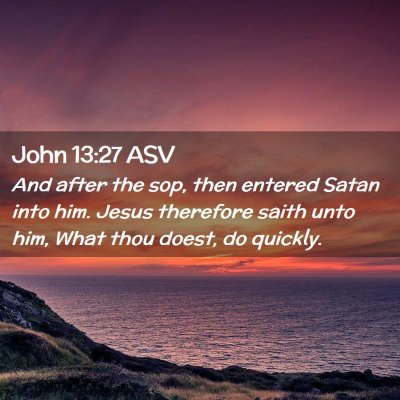 Picture 02 - John 13:27 ASV - And after the sop, then entered Satan into him. - Bible Verse Picture