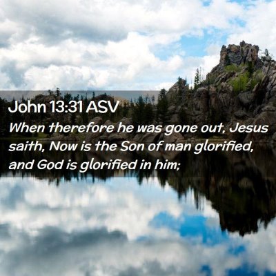 Picture 02 - John 13:31 ASV - When therefore he was gone out, Jesus saith, Now - Bible Verse Picture