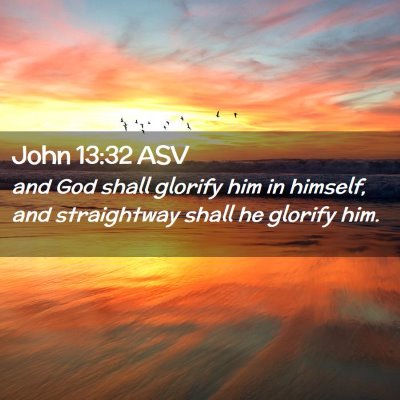 Picture 02 - John 13:32 ASV - and God shall glorify him in himself, and - Bible Verse Picture
